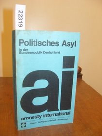 Politisches Asyl in der Bundesrepublik Deutschland: Grundlagen u. Praxis : Erfahrungsbericht u. Dokumentation von Amnesty International (German Edition)
