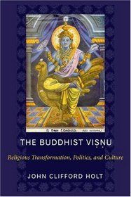 The Buddhist Visnu : Religious Transformation, Politics, and Culture