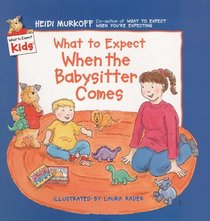 What to Expect When the Baby-Sitter Comes (What to Expect Kids)