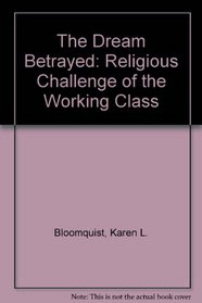 The Dream Betrayed: Religious Challenge of the Working Class
