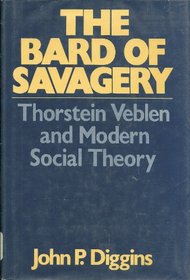 The bard of savagery: Thorstein Veblen and modern social theory (A Continuum book)