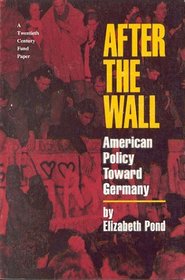 After the Wall: American Policy Toward Germany (Policy Paper Series)