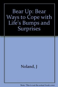 Bear Up: Bear Ways to Cope With Life's Bumps and Surprises