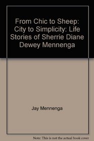 From Chic to Sheep: City to Simplicity: Life Stories of Sherrie Diane Dewey Mennenga