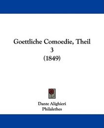 Goettliche Comoedie, Theil 3 (1849) (German Edition)