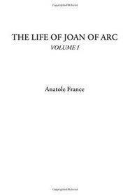 The Life of Joan of Arc, Volume I
