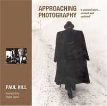 Approaching Photography: 'A Seminal Work...Revised and Updated'