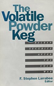 The Volatile Powder Keg: Balkan Security After the Cold War