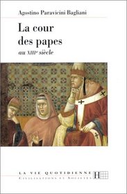 La cour des papes au XIIIe siecle (La Vie quotidienne) (French Edition)