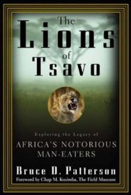 The Lions of Tsavo : Exploring the Legacy of Africa's Notorious Man-Eaters