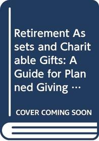Retirement Assets and Charitable Gifts: A Guide for Planned Giving Professionals, Financial Planners, and Donors (Wiley Nonprofit Law, Finance and Management Series)