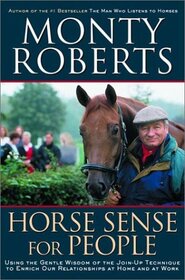 Horse Sense for People: Using the Gentle Wisdom of the Join-Up Technique to Enrich our Lives at Home and at Work
