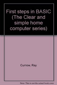First steps in BASIC (The Clear and simple home computer series)