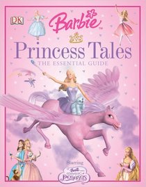 Barbie Princess Tales Essential Guide (Dk Essential Guides)