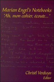 Marian Engel's Notebooks: Ah, Mon Cahier, Ecoute (Life Writing Series)