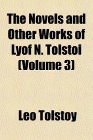 The Novels and Other Works of Lyof N. Tolsto (Volume 3)
