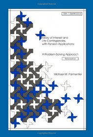 Theory of Interest and Life Contingencies With Pension Applications: A Problem Solving Approach