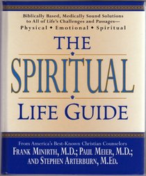 The Spiritual Life Guide: Biblically Based, Medically Sound Solutions to All of Life's Challenges and Passages--Physical, Emotional, Spiritual