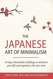 The Japanese Art of Minimalism: 30-Day Minimalist Challenge to declutter your life and experience the new more (minimalist living)