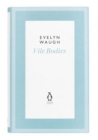 Vile Bodies. Evelyn Waugh (Penguin Classics Waugh 03)