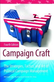 Campaign Craft: The Strategies, Tactics, and Art of Political Campaign Management (Praeger Studies in Political Communication)