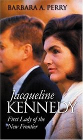 Jacqueline Kennedy: First Lady of the New Frontier (Modern First Ladies)