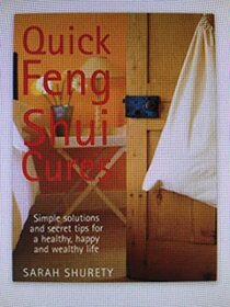 Quick Feng Shui Cures: Simple Solutions and Secret Tips for a Healthy, Happy and Wealthy Life