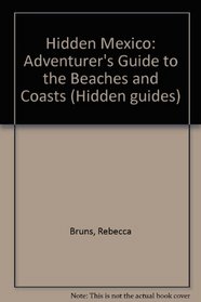 Hidden Mexico: Adventurer's Guide to the Beaches and Coasts (Hidden Mexico)