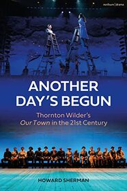 Another Day's Begun: Thornton Wilder?s Our Town in the 21st Century