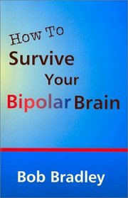 How to Survive Your Bipolar Brain: And Stay Functional