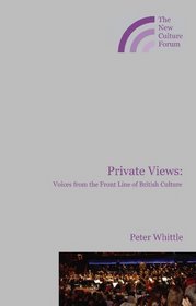 Private Views: Voices from the Frontline of British Culture
