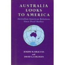 Australia Looks to America: Australian-American Relations, Since Pearl Harbor (Guides to Contemporary Issues)