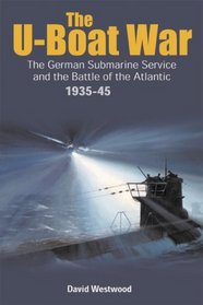 U-BOAT WAR: Doenitz and the evolution of the German Submarine Service 1935 - 1945