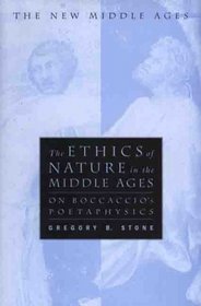The Ethics of Nature in the Middle Ages : On Boccaccio's Poetaphysics (The New Middle Ages)