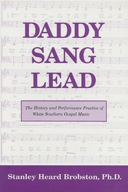 Daddy Sang Lead: The History and Performance Practice of White Southern Gospel Music