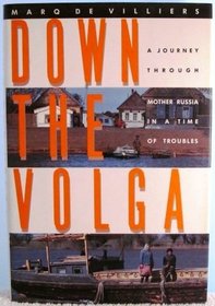 Down the Volga: A Journey Through Mother Russia in a Time of Troubles