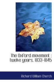 The Oxford movement : twelve years, 1833-1845