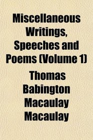 Miscellaneous Writings, Speeches and Poems (Volume 1)