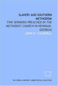 Slavery and southern Methodism: two sermons preached in the Methodist Church in Newman, Georgia