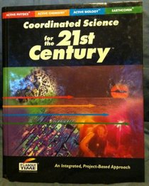Coordinated Science for the 21st Century (An Integrated, Project- Based Approach, Active Physics/ Active Chemistry/ Active Biology/ Earthcomm)