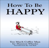 How To Be Happy  (Too Much Coffee Man)