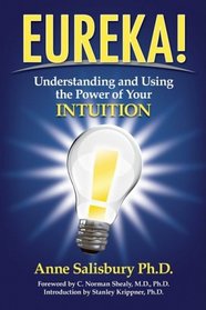 Eureka!: Understanding and Using the Power of Your Intuition