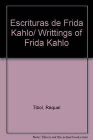 Escrituras de Frida Kahlo/ Writtings of Frida Kahlo (Spanish Edition)