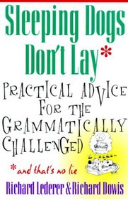 Sleeping Dogs Don't Lay : Practical Advice For The Grammatically Challenged
