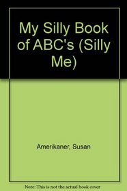 My Silly Book of ABC's (Silly Me)