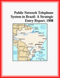 Public Network Telephone System in Brazil: A Strategic Entry Report, 1998