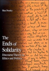 The Ends of Solidarity: Discourse Theory in Ethics and Politics (S U N Y Series in Contemporary Continental Philosophy)