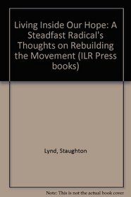 Living Inside Our Hope: A Steadfast Radical's Thoughts on Rebuilding the Movement (ILR Press books)