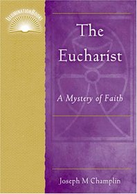 The Eucharist: A Mystery of Faith (Illuminationbooks.)