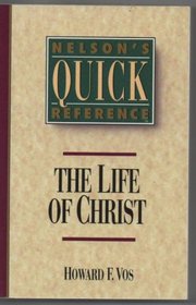 Nelson's Quick-Reference: The Life of Christ